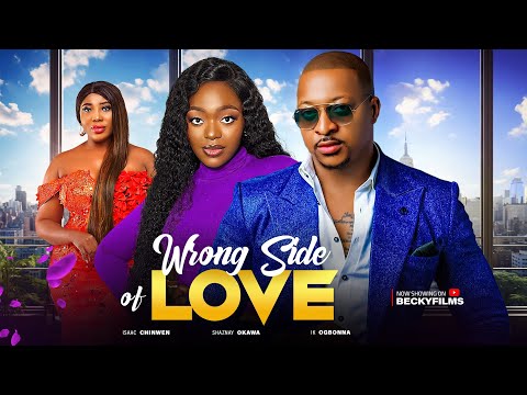 WRONG SIDE OF LOVE.... Best of  IK OGBONNA, SHAZNAY OKAWA, ISAAC CHINWEN Lates Nollywood Movie