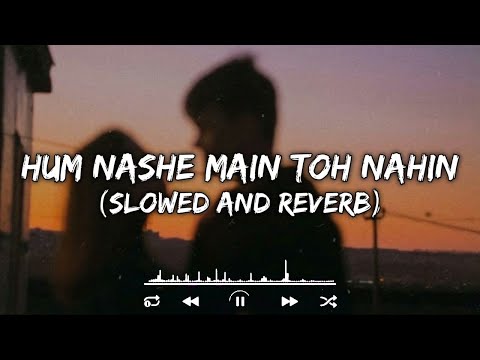 Hum Nashe Mein Toh Nahi 🌙❤️ | #LofiVibes #RomanticEdit #DesiFeels