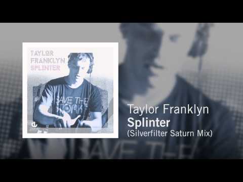 Taylor Franklyn - Splinter (Silverfilter Saturn Mix)