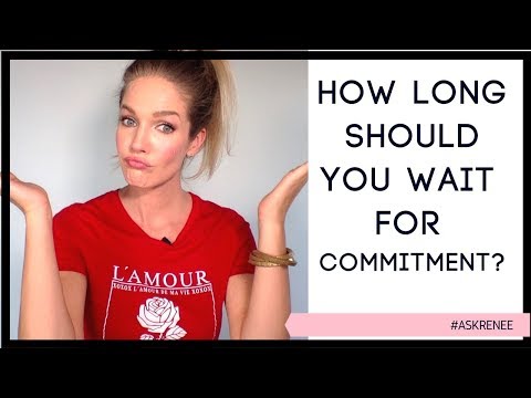 How long should you wait for a man to commit | How long should you wait for commitment from him ?