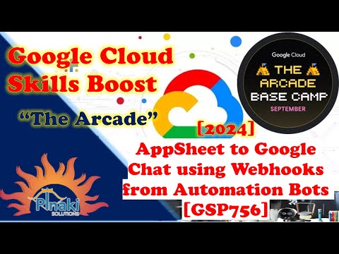 [2024-Sep The Arcade Base Camp] AppSheet to Google Chat using Webhooks from Automation Bots [GSP756]