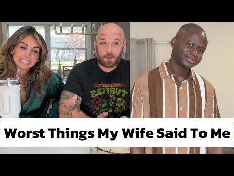 The Worst Things My Wife Says To Me