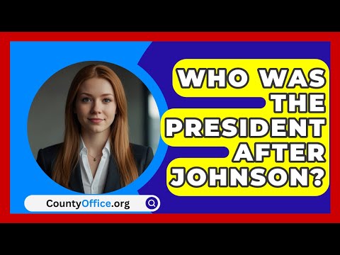 Who Was The President After Johnson? - CountyOffice.org