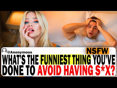 What's The Funniest Thing You've Done To Avoid Having S*X? | Ask Reddit | NSFW Reddit Drama Stories