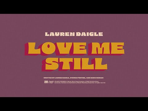 Lauren Daigle - Love Me Still (Official Lyric Video)