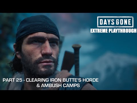 Days Gone - THE EXTREME PLAYTHROUGH / Part 25 - CLEARING THE IRON BUTTE HORDE & AMBUSH CAMPS