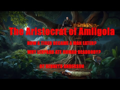 The Aristocrat of Amligola (Man-eating tiger of India) | A Legendary Tale by Kenneth Anderson