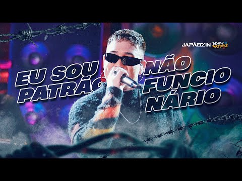 EU SOU PATRÃO NÃO FUNCIONÁRIO - Japãozin (Brabo dos Paredões 2.0)