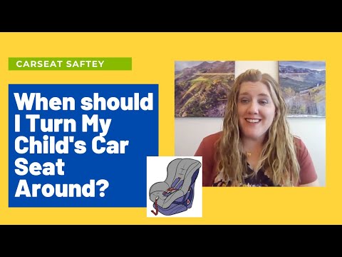 When Should I Turn My Child's Car Seat Around?