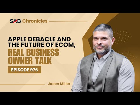 Apple Debacle and the Future of Ecom, Real Business Owner Talk - SAB Chronicles | Ep976