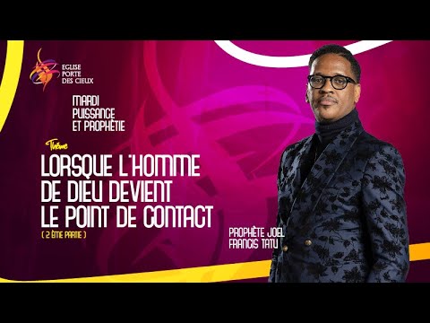 LORSQUE L'HOMME DE DIEU DEVIENT LE POINT DE CONTACT AVEC LE PROPHÈTE JOEL FRANCIS TATU