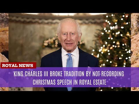 King Charles III Broke Tradition by Not Recording Christmas Speech in Royal Estate