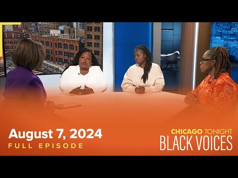 Chicago Tonight: Black Voices — August 7, 2024 Full Episode