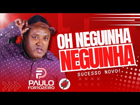 Oh Neguinha Neguinha - Músicas Nova Paulo Forrozeiro Promocional 2024 / Sucesso Novo