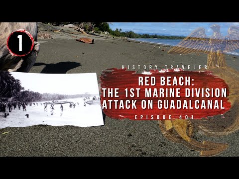 Guadalcanal: The 1st Marine Division's Attack at Red Beach | History Traveler Episode 401