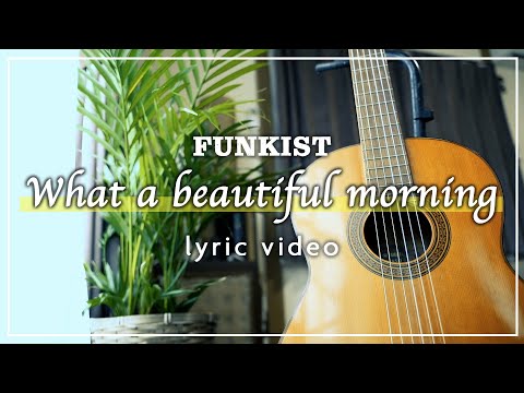 FUNKIST - What a beautiful morning【OFFICIAL lyric Movie】