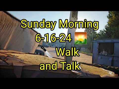 (1504) Sunday Morning 6 16 24 🌄 🔪 Walk and Talk