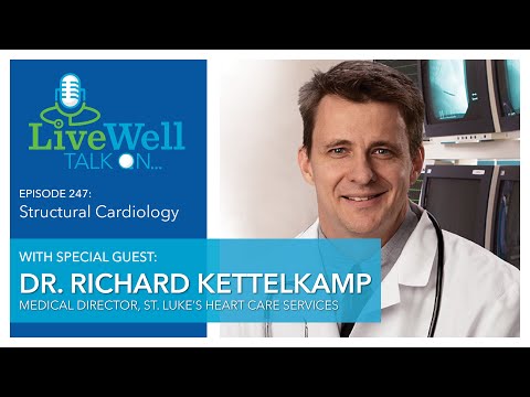 Ep. 247 - LiveWell Talk On...Structural Cardiology (Dr. Richard Kettelkamp)