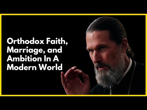 Father Josiah Trenham Reveals the Orthodox Path to Faith, Family, and Fulfilment in Modern Life