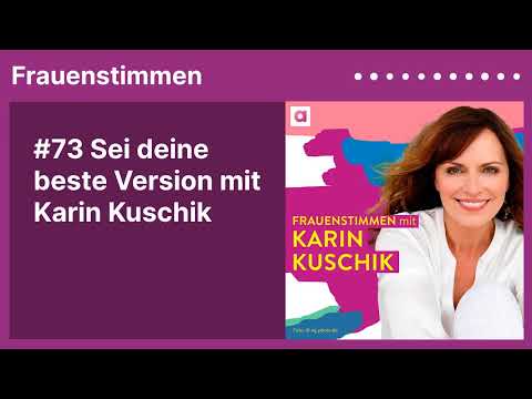 #73 Sei deine beste Version mit Karin Kuschik | Podcast »Frauenstimmen« mit Ildikó von Kürthy