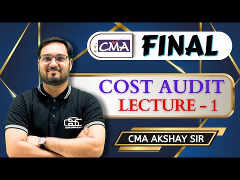 CMA FINAL COST AUDIT | LECTURE - 1 | CMA AKSHAY SIR | GYAN SAGAR CLASSES |