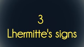 3 different LHERMITTE'S SIGNS in Neurology