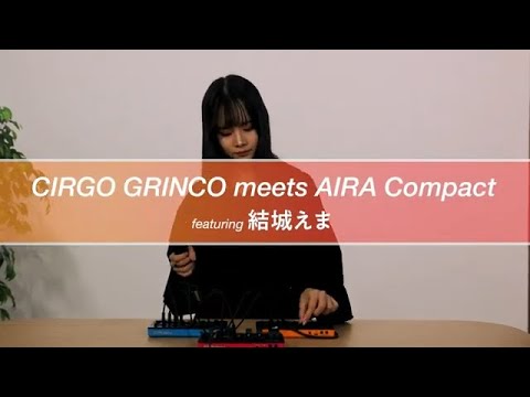 CIRGO GRINCO meets AIRA COMPACT