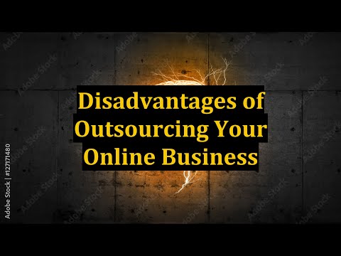 Disadvantages of Outsourcing Your Online Business