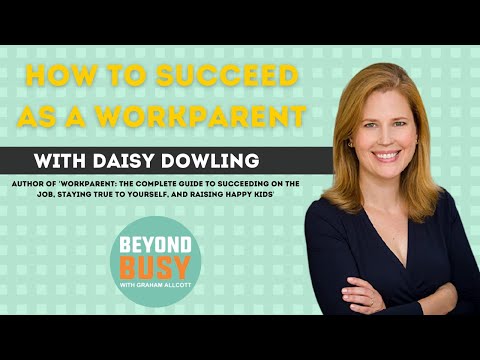 How to succeed as a workparent, with Daisy Dowling