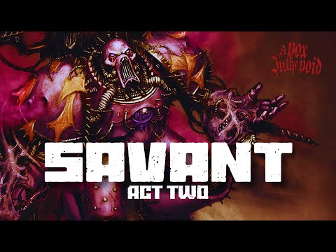 "SAVANT : ACT TWO" - UNOFFICIAL WARHAMMER 40K AUDIO - NOISE MARINES