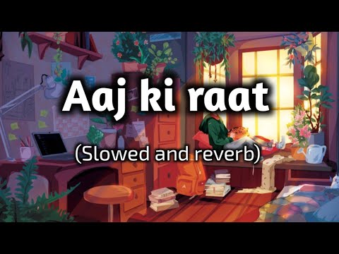 Aaj ki raat || lofi || Slowed and reverb || sardha kapoor ||