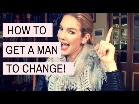 How to change a man | How to get a man to change