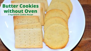 Butter Cookies without Oven -3 Ingredient Cookie Recipe-Eggless Butter Biscuits at Home without Oven