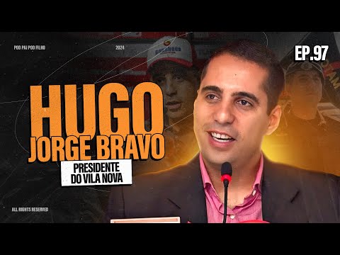 HUGO JORGE BRAVO (PRESIDENTE DO VILA NOVA) - Pod Pai Pod Filho #97