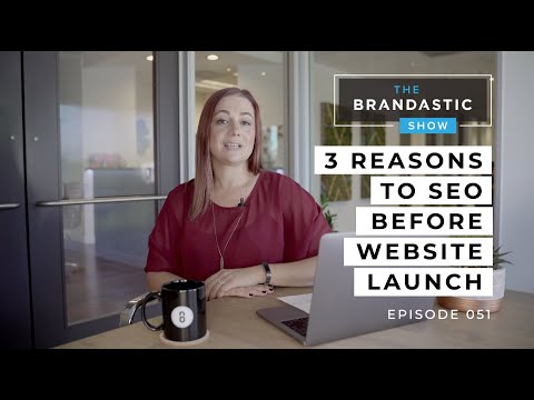 Top Reasons Why SEO is IMPERATIVE Before A Website Launch  | The Brandastic Show # 51