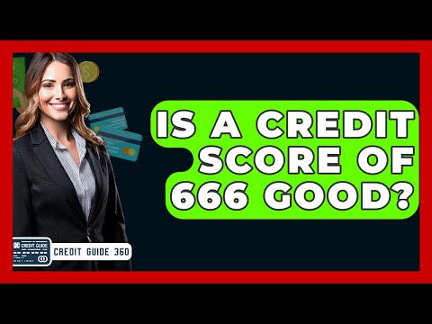 Is A Credit Score Of 666 Good? - CreditGuide360.com