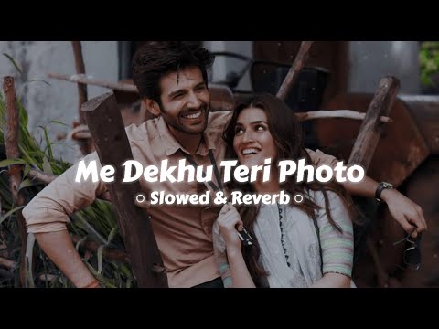 Main Dekhu Teri Photo [ Slowed & Reverb ] Karan Sehmbi | Nirmaan | Luka Chuppi | Photo Song Lofi