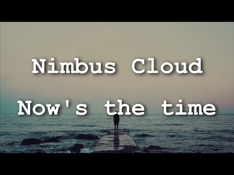 Nimbus Cloud - Now's the time (Lyrics)