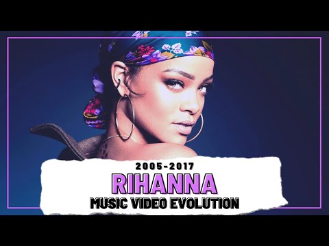 RIHANNA Music Video Evolution (2005 - 2017)