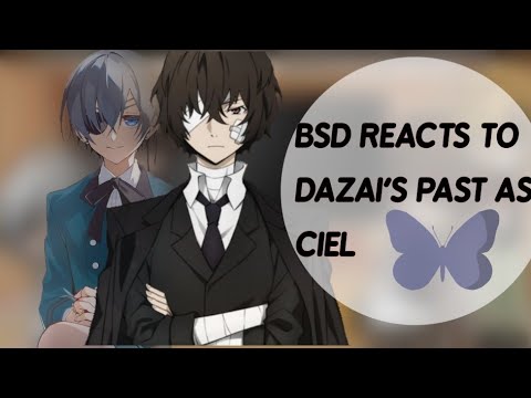 •|BSD REACTS TO DAZAI'S PAST AS CIEL|•|XXBLUEBUTTERFLYXX|•|💙💙💙|•GCRV|•