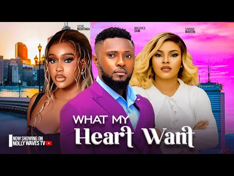 WHAT MY HEART WANT ~ UCHE MONTANA, MAURICE SAM, SARIAN MARTINS | 2024 LATEST NIGERIAN AFRICAN MOVIES