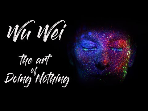 WU WEI : The Art of Doing Nothing