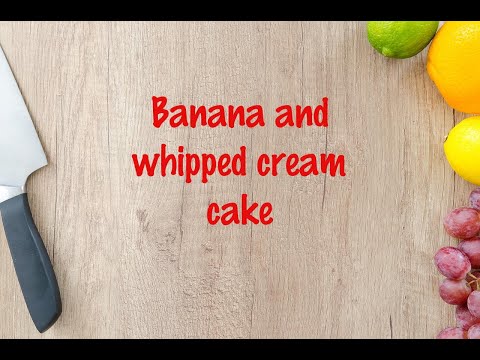 How to cook - Banana and whipped cream cake