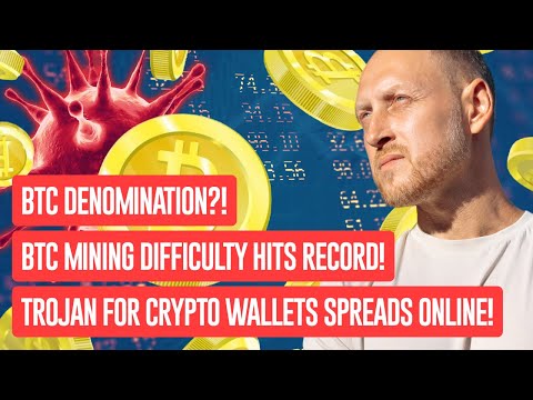 Mining Difficulty Record, Dangerous Trojan Leak, BTC Denomination, MicroStrategy's New Purchases