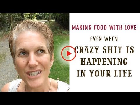 Making food with love: even when crazy shit is happening in your life