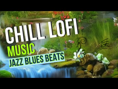 Chill Lofi Music • Chill Lo Fi Jazz Blues Beats #music