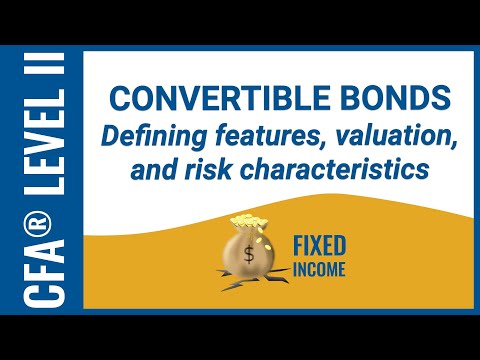 CFA® Level II Fixed Income - Convertible Bonds: Features, valuation, and risk characteristics