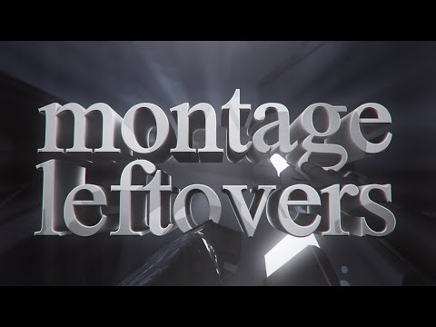 Montage Leftovers