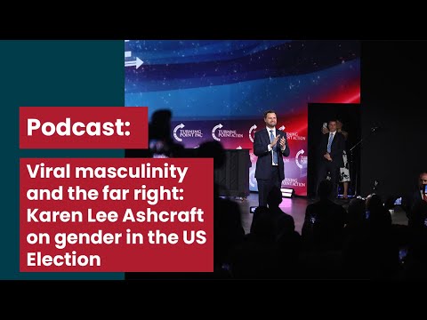 Viral masculinity and the far right: Karen Lee Ashcraft on gender in the US Election