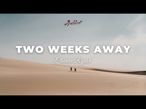 Charlie Ryder - Two Weeks Away [ambient relaxing meditation]